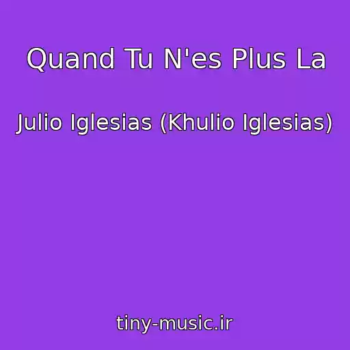 کاور آهنگ Quand Tu N'es Plus La از Julio Iglesias (Khulio Iglesias)