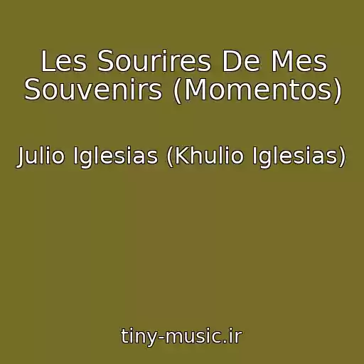 کاور آهنگ Les Sourires De Mes Souvenirs (Momentos) از Julio Iglesias (Khulio Iglesias)