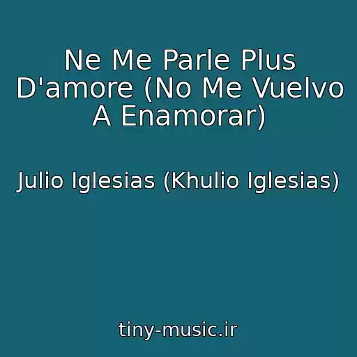 کاور آهنگ Ne Me Parle Plus D'amore (No Me Vuelvo A Enamorar) از Julio Iglesias (Khulio Iglesias)