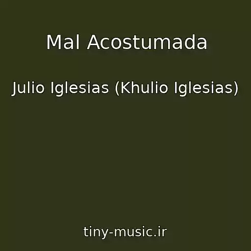 کاور آهنگ Mal Acostumada از Julio Iglesias (Khulio Iglesias)