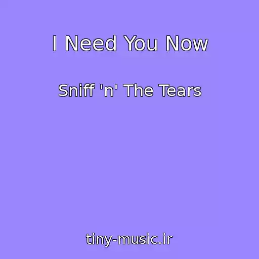 کاور آهنگ I Need You Now از Sniff 'n' The Tears