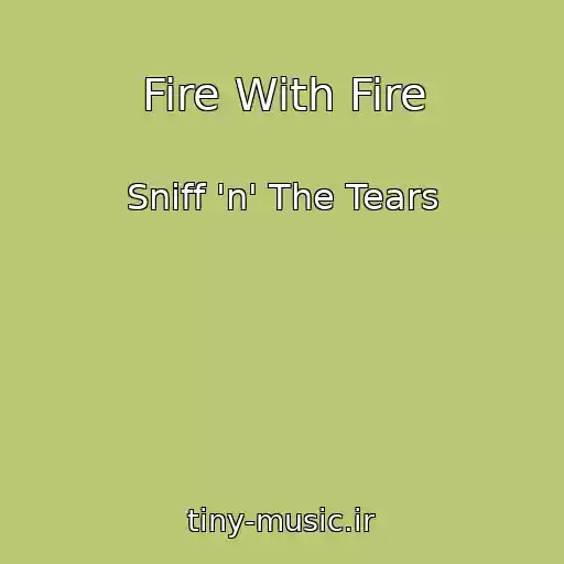 کاور آهنگ Fire With Fire از Sniff 'n' The Tears