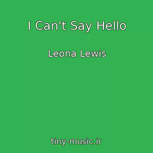 کاور آهنگ I Can't Say Hello از Leona Lewis