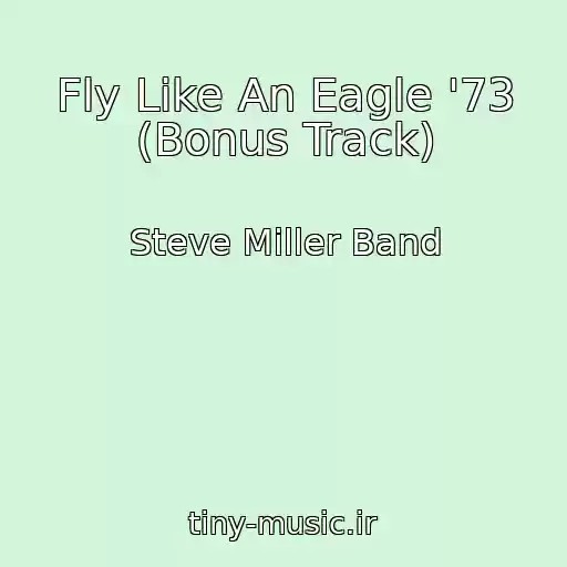 کاور آهنگ Fly Like An Eagle '73 (Bonus Track) از Steve Miller Band