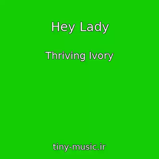 کاور آهنگ Hey Lady از Thriving Ivory