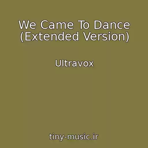 کاور آهنگ We Came To Dance (Extended Version) از Ultravox
