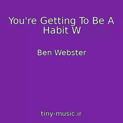 کاور آهنگ You're Getting To Be A Habit W از Ben Webster