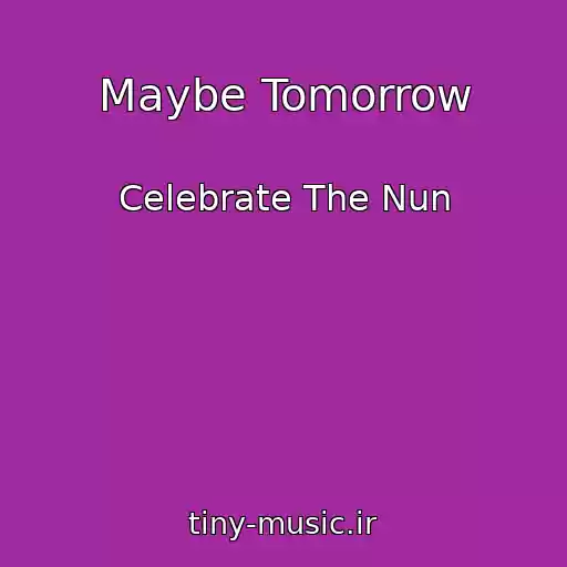 کاور آهنگ Maybe Tomorrow از Celebrate The Nun