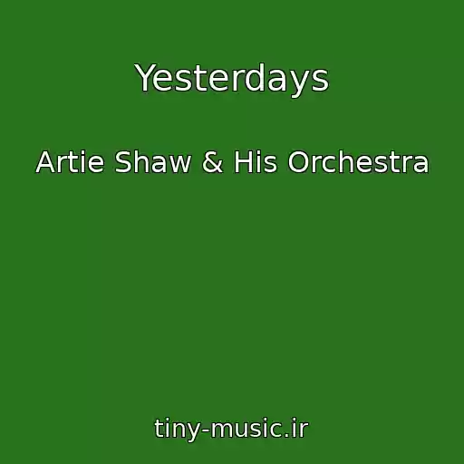 کاور آهنگ Yesterdays از Artie Shaw & His Orchestra