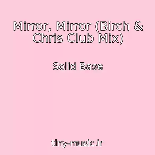 کاور آهنگ Mirror, Mirror (Birch & Chris Club Mix) از Solid Base