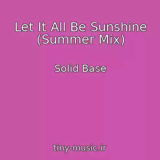 کاور آهنگ Let It All Be Sunshine (Summer Mix) از Solid Base