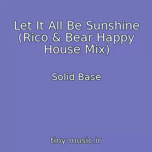 کاور آهنگ Let It All Be Sunshine (Rico & Bear Happy House Mix) از Solid Base