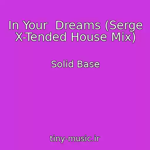 کاور آهنگ In Your  Dreams (Serge X-Tended House Mix) از Solid Base