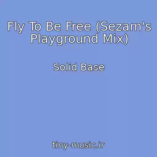 کاور آهنگ Fly To Be Free (Sezam's Playground Mix) از Solid Base