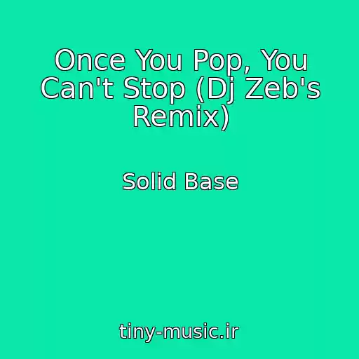 کاور آهنگ Once You Pop, You Can't Stop (Dj Zeb's Remix) از Solid Base