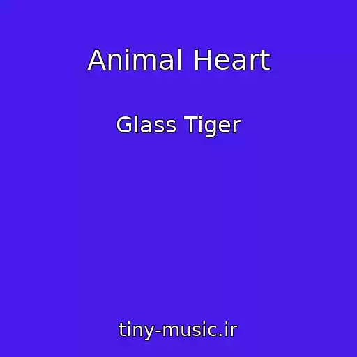 کاور آهنگ Animal Heart از Glass Tiger