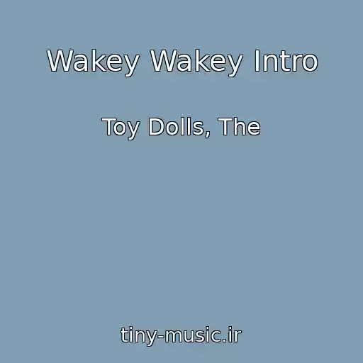 کاور آهنگ Wakey Wakey Intro از Toy Dolls, The