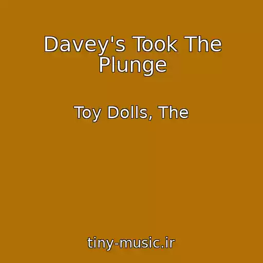 کاور آهنگ Davey's Took The Plunge از Toy Dolls, The