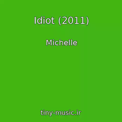 کاور آهنگ Idiot (2011) از Michelle