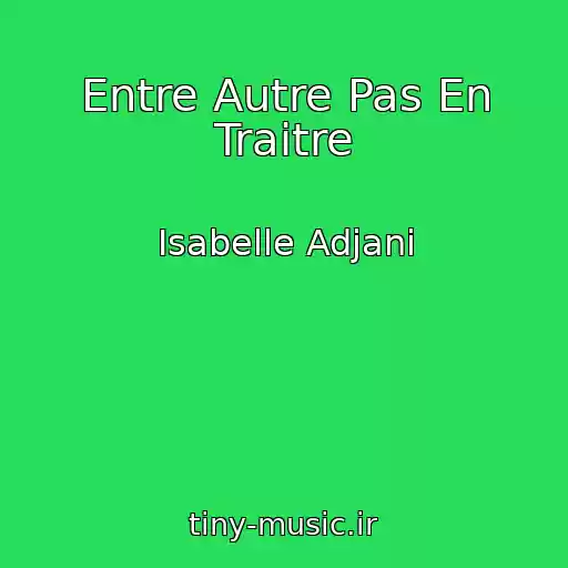 کاور آهنگ Entre Autre Pas En Traitre از Isabelle Adjani