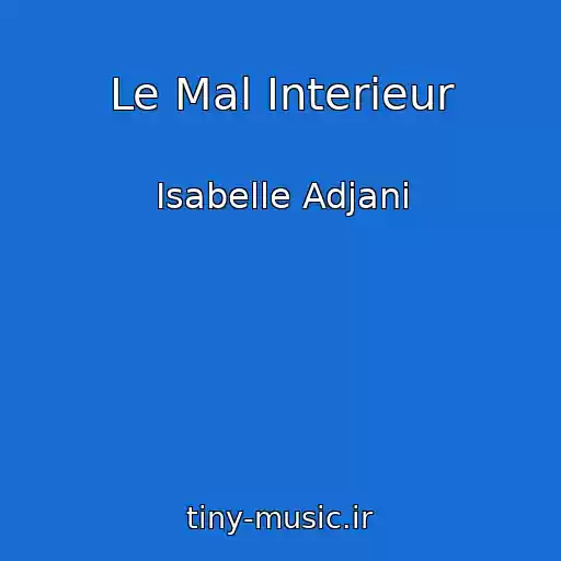 کاور آهنگ Le Mal Interieur از Isabelle Adjani