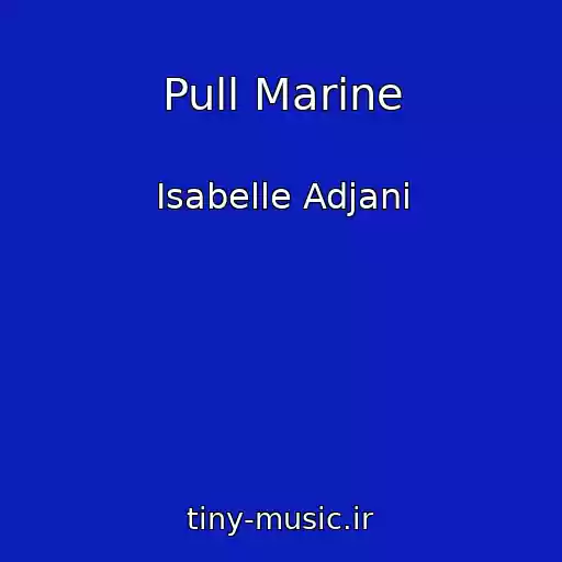 کاور آهنگ Pull Marine از Isabelle Adjani