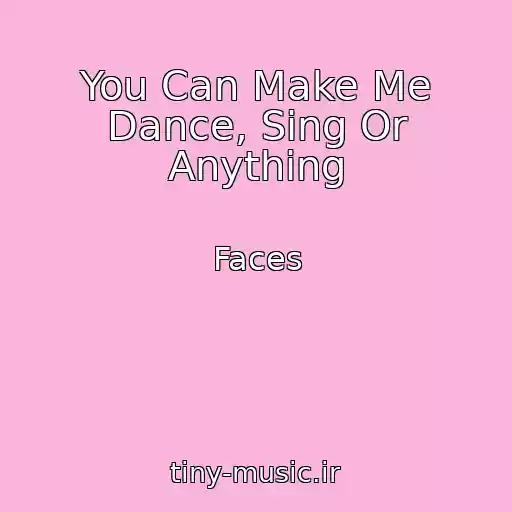 کاور آهنگ You Can Make Me Dance, Sing Or Anything از Faces