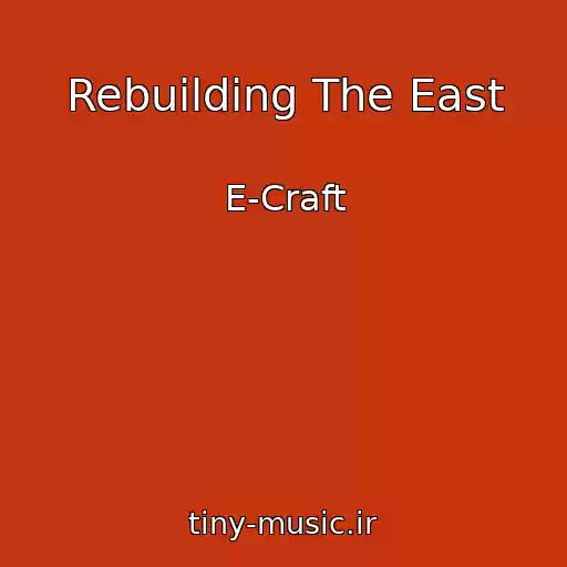 کاور آهنگ Rebuilding The East از E-Craft