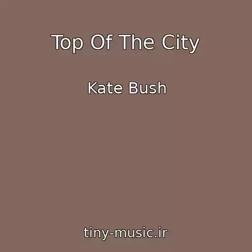 کاور آهنگ Top Of The City از Kate Bush