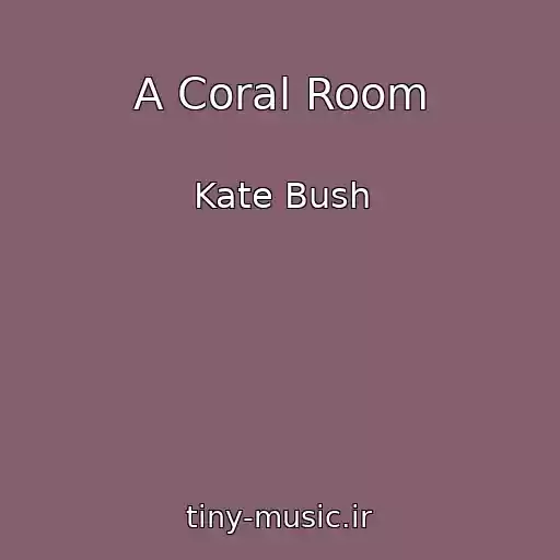 کاور آهنگ A Coral Room از Kate Bush