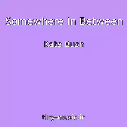 کاور آهنگ Somewhere In Between از Kate Bush