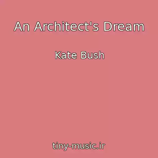 کاور آهنگ An Architect's Dream از Kate Bush