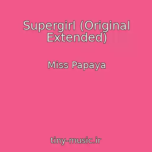 کاور آهنگ Supergirl (Original Extended) از Miss Papaya