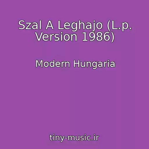 کاور آهنگ Szal A Leghajo (L.p. Version 1986) از Modern Hungaria