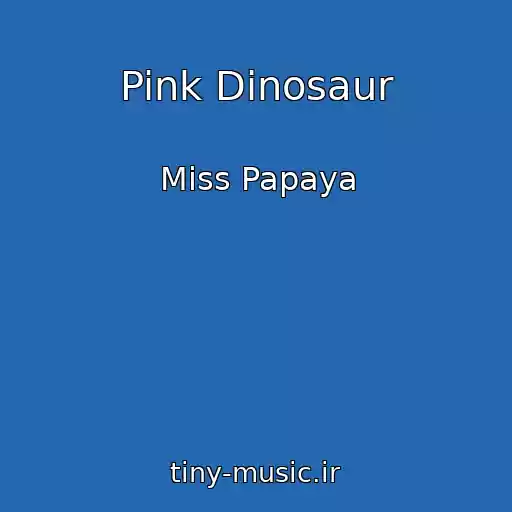 کاور آهنگ Pink Dinosaur از Miss Papaya