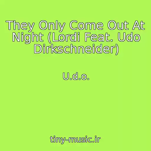 کاور آهنگ They Only Come Out At Night (Lordi Feat. Udo Dirkschneider) از U.d.o.