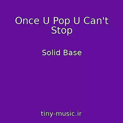 کاور آهنگ Once U Pop U Can't Stop از Solid Base