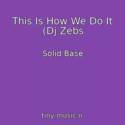 کاور آهنگ This Is How We Do It (Dj Zebs از Solid Base