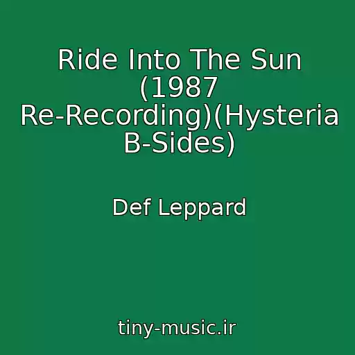 کاور آهنگ Ride Into The Sun (1987 Re-Recording)(Hysteria B-Sides) از Def Leppard