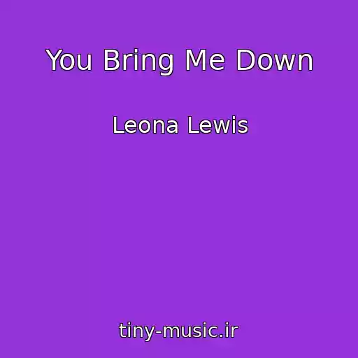 کاور آهنگ You Bring Me Down از Leona Lewis