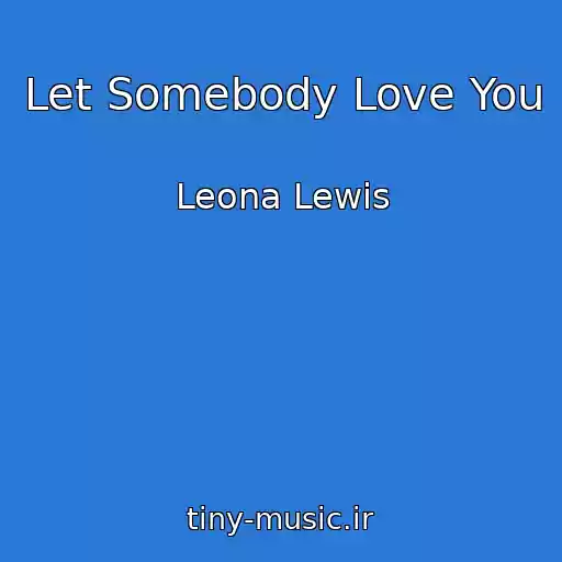 کاور آهنگ Let Somebody Love You از Leona Lewis