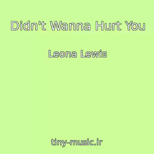 کاور آهنگ Didn't Wanna Hurt You از Leona Lewis