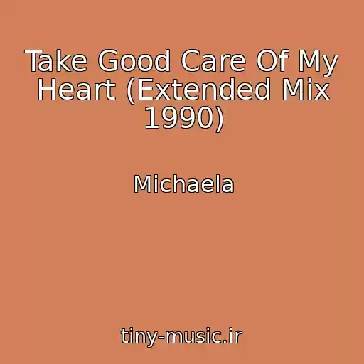 کاور آهنگ Take Good Care Of My Heart (Extended Mix 1990) از Michaela