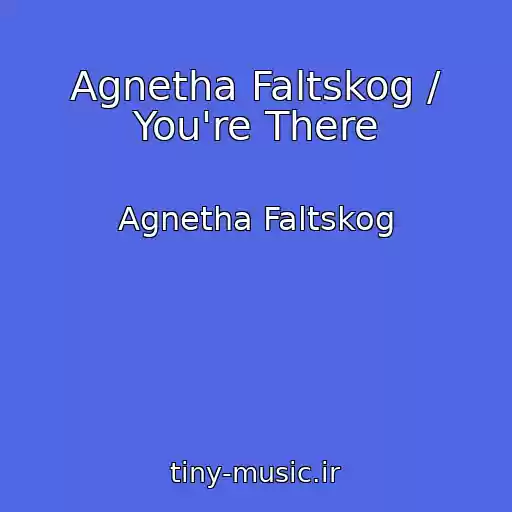 کاور آهنگ Agnetha Faltskog / You're There از Agnetha Faltskog