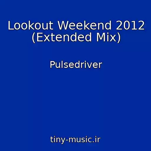 کاور آهنگ Lookout Weekend 2012 (Extended Mix) از Pulsedriver