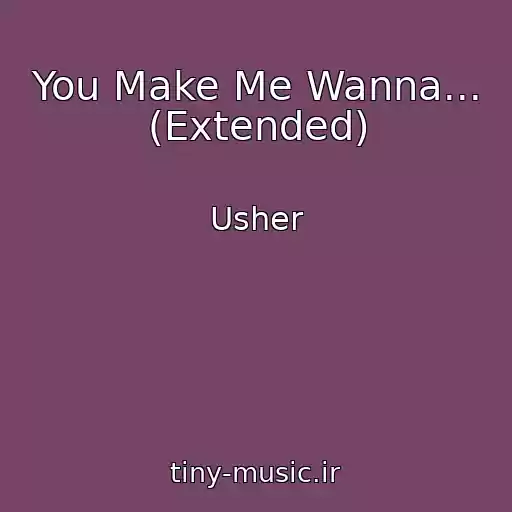 کاور آهنگ You Make Me Wanna... (Extended) از Usher