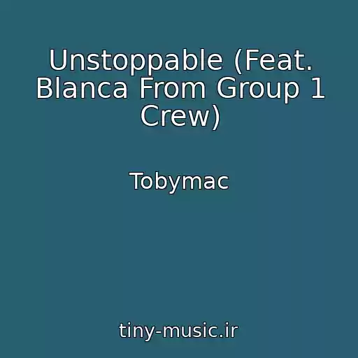 کاور آهنگ Unstoppable (Feat. Blanca From Group 1 Crew) از Tobymac