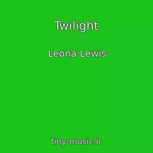 کاور آهنگ Twilight از Leona Lewis
