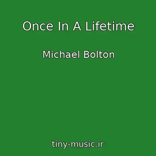 کاور آهنگ Once In A Lifetime از Michael Bolton
