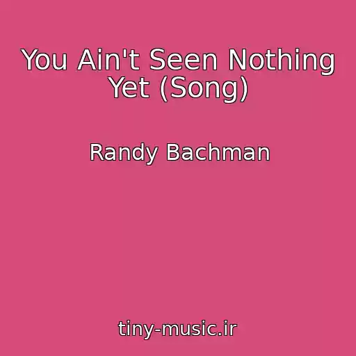 کاور آهنگ You Ain't Seen Nothing Yet (Song) از Randy Bachman
